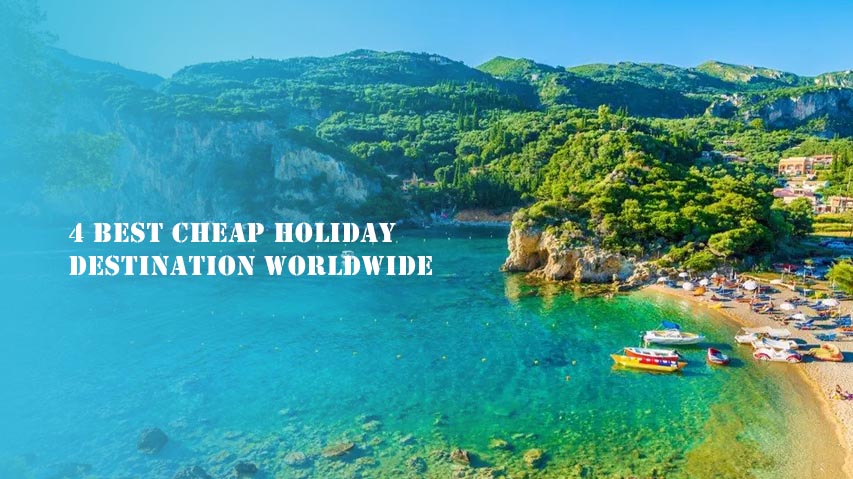 4 Best Cheap Holiday Destination Worldwide