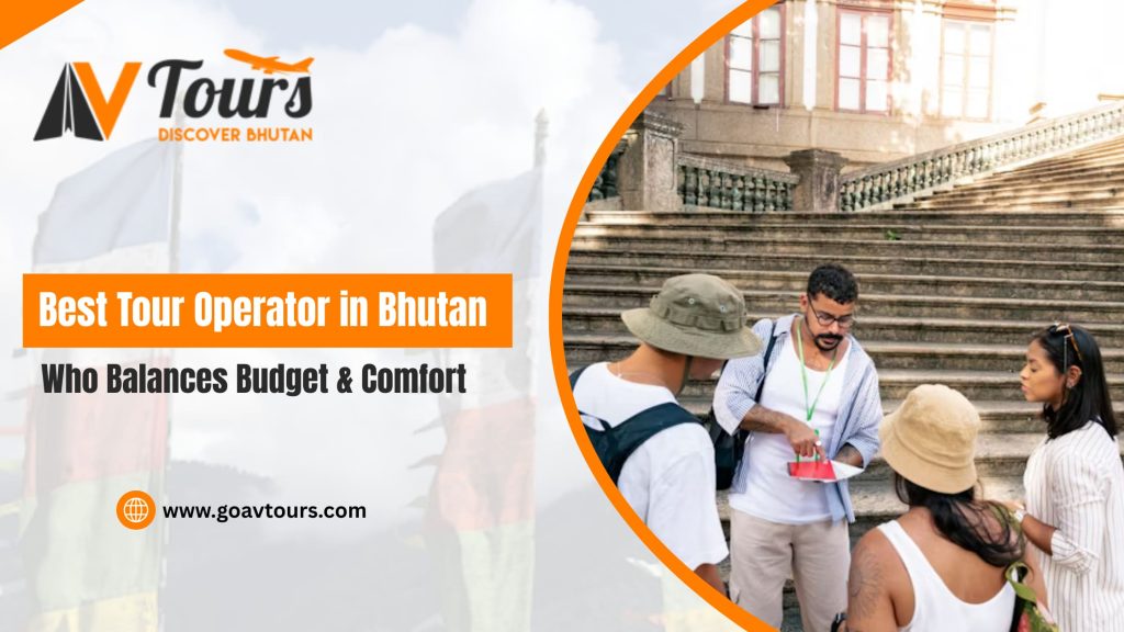 Best Tour Operator in Bhutan Who Balances Budget & Comfort