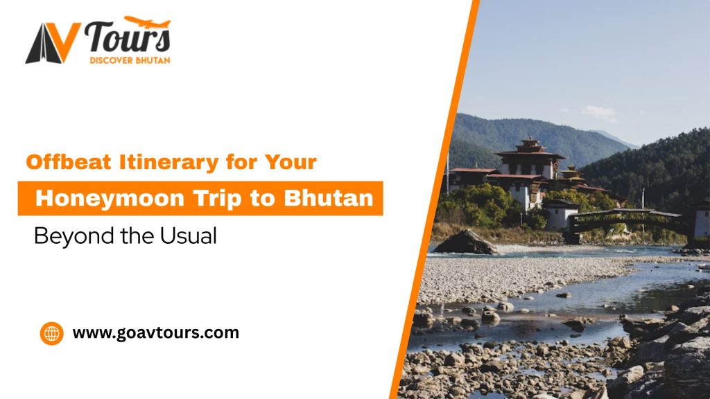 Offbeat Itinerary for Your Honeymoon Trip to Bhutan: Beyond the Usual